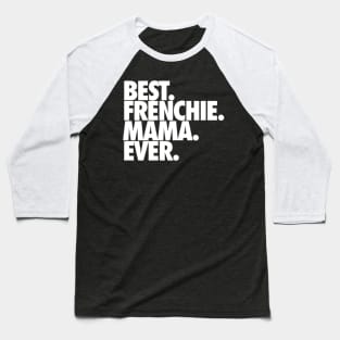 Best Frenchie Mama Ever Baseball T-Shirt